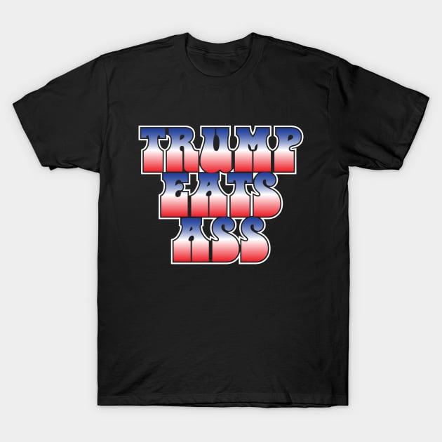 Donald Trump Eats Ass T-Shirt by Rebus28